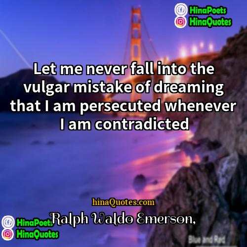 Ralph Waldo Emerson Quotes | Let me never fall into the vulgar